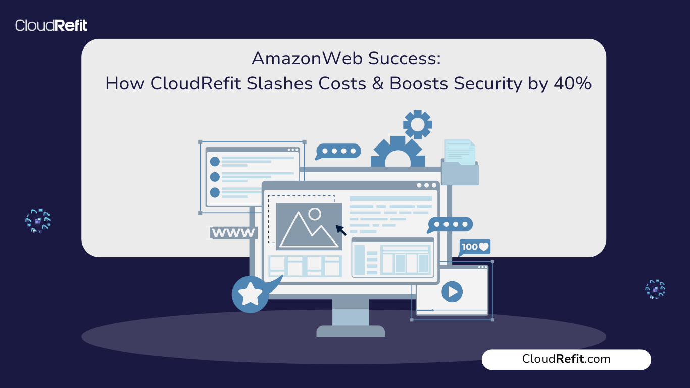 AmazonWeb Cloud Optimization with CloudRefit – Cost Reduction & Security Enhancement