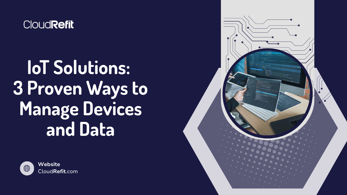 Illustration titled “IoT Solutions: 3 Proven Ways to Manage Devices and Data” by CloudRefit, featuring a person working on a laptop with code on the screen, framed by circuit board graphics.